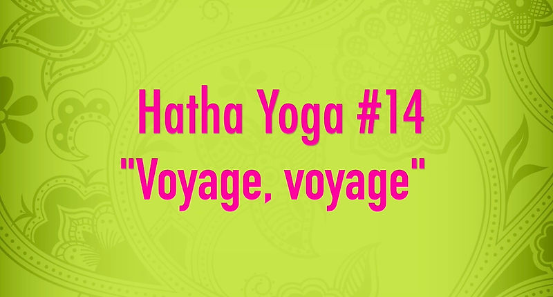 Hatha Yoga #14 - Voyage, voyage